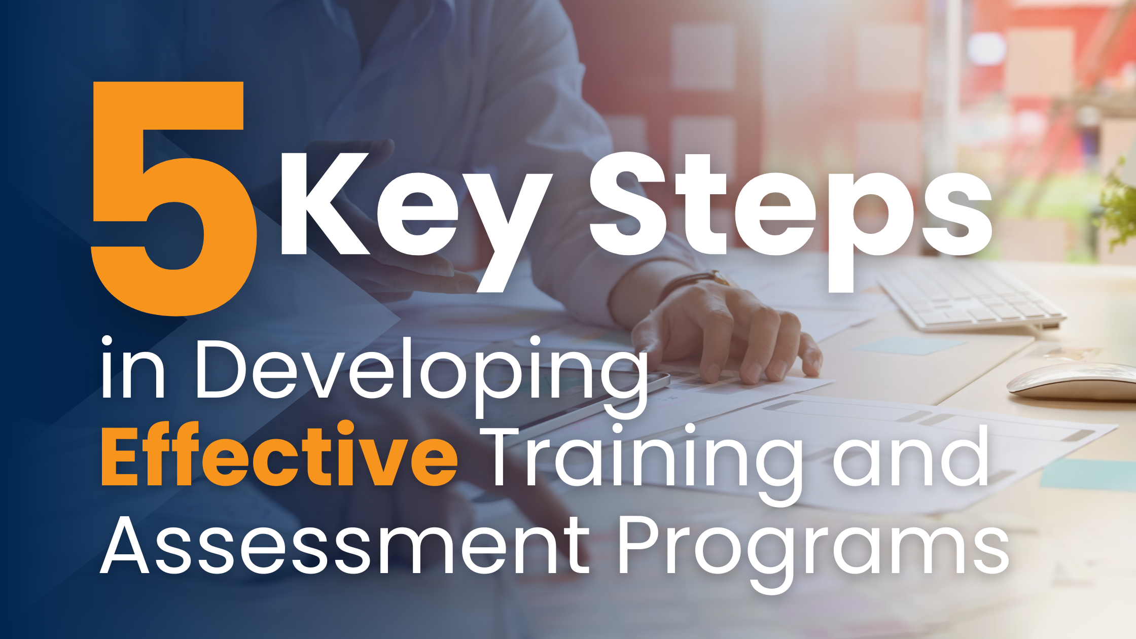 5 Key Steps in Developing effective training and assessment programs to meet industry standards